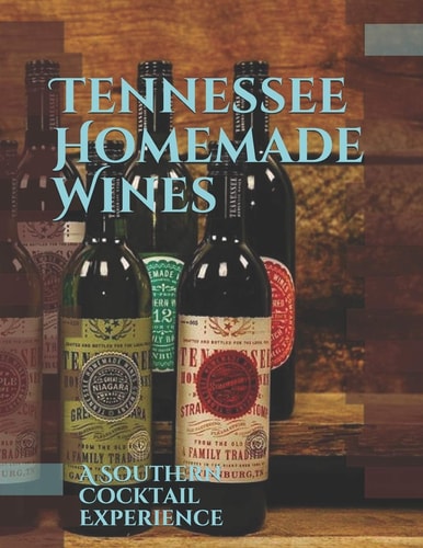 Tennessee Homemade Wines A Southern Cocktail Experience