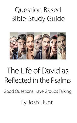 Question-Based Bible Study Guide -- the Life of David As Reflected in the Psalms Good Questions Have Groups Talking