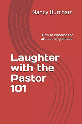 Laughter with the Pastor 101 How to Embrace the Attitude of Gratitude.
