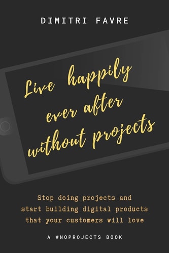 Live Happily Ever After Without Projects A #noprojects Book
