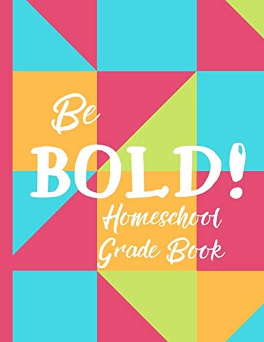 Be Bold! Homeschool Grade Book A Grade Book for Homeschool Families