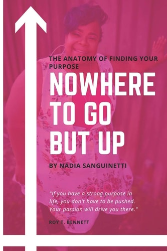 Nowhere to Go But Up The Anatomy of Finding Your Purpose