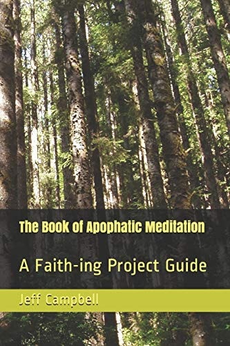 The Book of Apophatic Meditation A Faith-Ing Project Guide