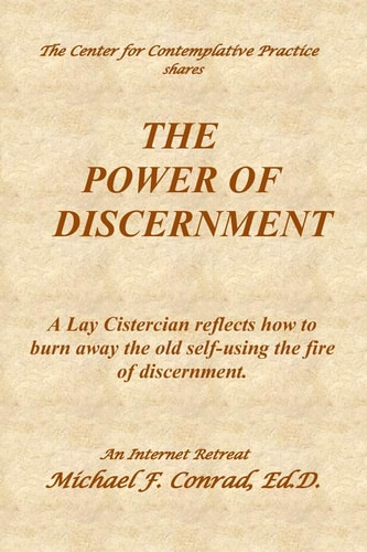 The Power of Discernment A Lay Cistercian Reflects How to Burn Away the Old Self-Using the Fire of Discernment