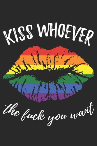 Kiss Whoever the Fuck You Want Liniertes Notizbuch Für LGBT Anhänger - 6 X 9 Zoll, Ca. A5 -100 Seiten - Liniert - LGBT-Motiv - Notizbuch Für Schule und Arbeit