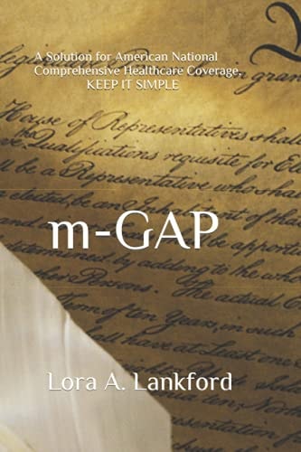 M-GAP A Solution for American National Comprehensive Healthcare Coverage, KEEP IT SIMPLE