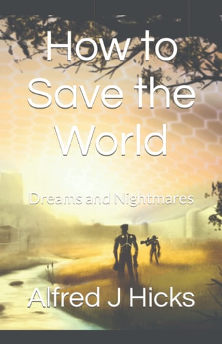 How to Save the World Dreams and Nightmares