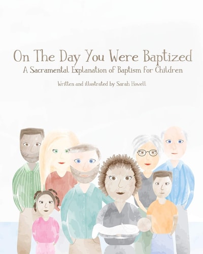 On The Day You Were Baptized A Sacramental Explanation of Baptism for Children (version with Pastor)