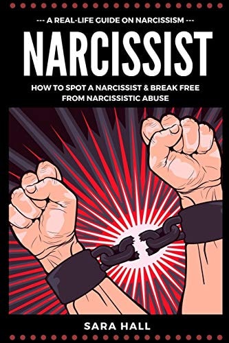 Narcissist A Real-Life Guide On Narcissism: How To Spot A Narcissist And Break Free From Narcissist Abuse