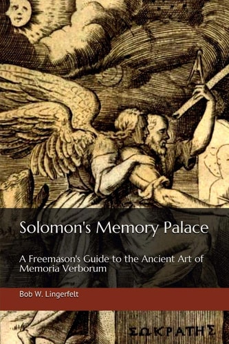 Solomon's Memory Palace A Freemason's Guide to the Ancient Art of Memoria Verborum