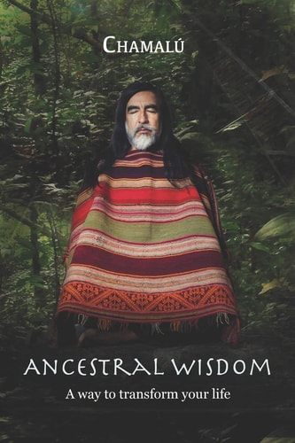 Ancestral Wisdom A Way To Transform Your Life...
