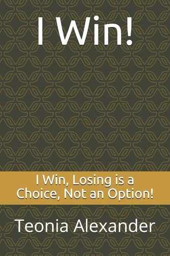 I Win, Losing Is a Choice, Not an Option!