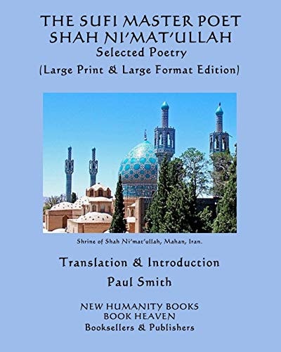 The SUFI MASTER POET SHAH Ni'MAT'ULLAH Selected Poems (Large Print & Large Format Edition)