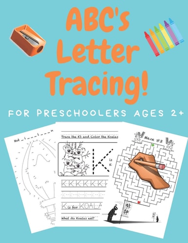 ABC's Letter Tracing For Preschoolers Ages 2+ A Pre K Workbook