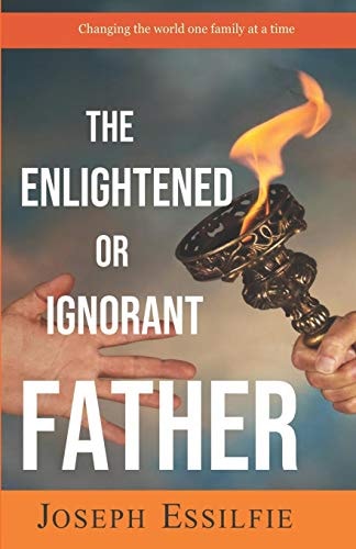 The Enlightened Or Ignorant Father Changing the World One Family At a Time