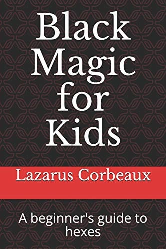 Black Magic for Kids A Beginner's Guide to Hexes