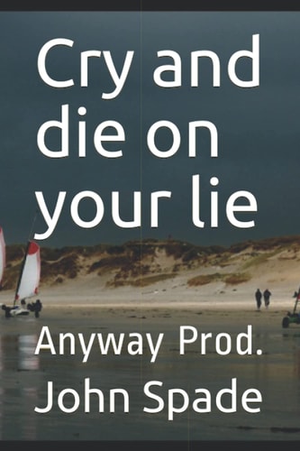Cry and Die on Your Lie Anyway Prod.