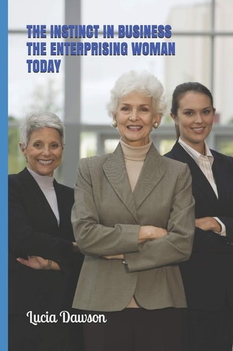 The Instinct in Business the Enterprising Woman Today