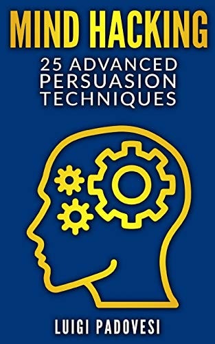 Mind Hacking 25 Advanced Persuasion Techniques