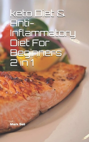 Keto Diet and Anti-Inflammatory Diet for Beginners 2 In 1