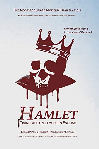 Hamlet Translated Into Modern English The Most Accurate Line-By-line Translation Available, Alongside Original English, Stage Directions and Historical Notes