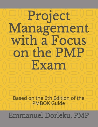Project Management with a Focus on the PMP Exam Based on the 6th Edition of the PMBOK Guide