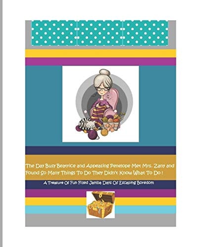The Day Busy Beatrice and Appeasing Penelope Met Mrs. Zany and Found So Many Things To Do They Didn't Know What To Do! The Wonderfull World Of Mrs. Zany!