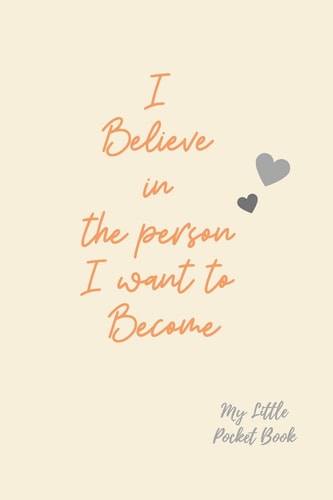 I Believe in the Person I Want to Become My Little Pocket Book Weekly Layout Goal/Events Schedule , Compact Pocket Book 6x9 Inches Compact Designed Sections Book --Notes Important Dates Items to Remember --Gift