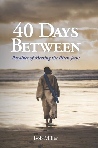 40 Days Between Parables of Meeting the Risen Jesus