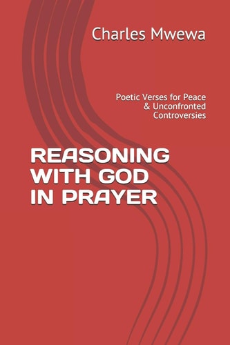Reasoning with God in Prayer Poetic Verses for Peace & Unconfronted Controversies