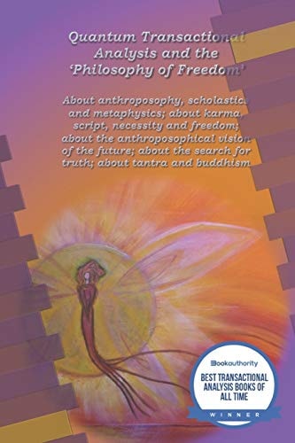 Quantum Transactional Analysis and the "Philosophy of Freedom" About Anthroposophy, Scholastics and Metaphysics; about Karma, Script, Necessity and Freedom;
