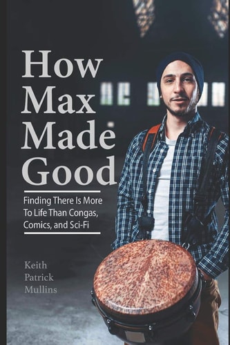 How Max Made Good Finding There Is More to Life Than Congas, Comics, and Sci-Fi