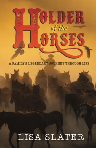 Holder of the Horses A Family's Legendary Journey Through Life