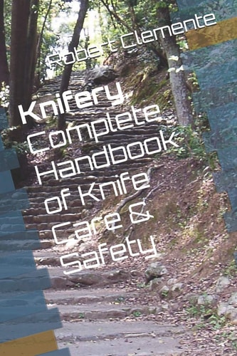 Knifery Complete Handbook of Knife Care & Safety