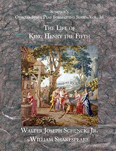 Schenck's Official Stage Play Formatting Series Vol. 38 - The Life of King Henry the Fifth