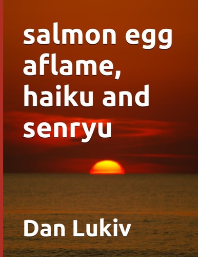 Salmon Egg Aflame, Haiku and Senryu