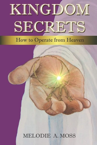 Kingdom Secrets How to Operate from Heaven