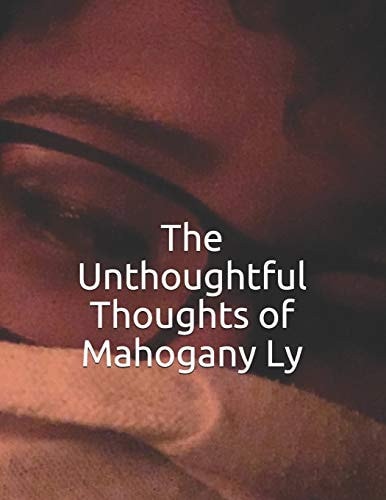 The Unthoughtful Thoughts of Mahogany Ly