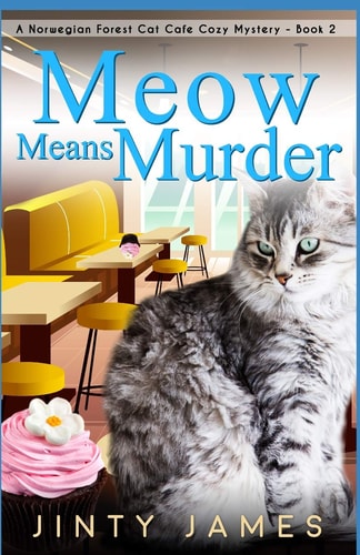 Meow Means Murder A Norwegian Forest Cat Café Cozy Mystery - Book 2