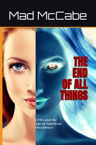 The End of All Things UFOs and the Age of American Decadence