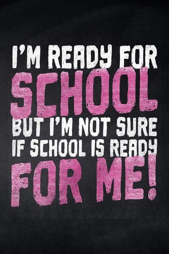 I'm Ready for School But I'm Not Sure If School Is Ready for Me! Notizbuch Mit Leeren Seiten Für Die Schule und Den Alltag, Für Wichtige Notizen, Zeichnungen, Skizzen und Scribbles, Ideal Auch Für To-Do-Listen und Mindmaps, 120 Seiten