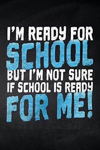I'm Ready for School But I'm Not Sure If School Is Ready for Me! Notizbuch Mit Punkteraster Für Die Schule und Den Alltag, Für Wichtige Notizen, Lernstoff Oder Als Tagebuch, Ideal Auch Für To-Do-Listen, Mindmaps und Scribbles