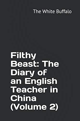 Filthy Beast The Diary of an English Teacher in China (Volume 2)