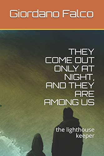 They Come Out Only at Night, and They Are Among Us The Lighthouse Keeper