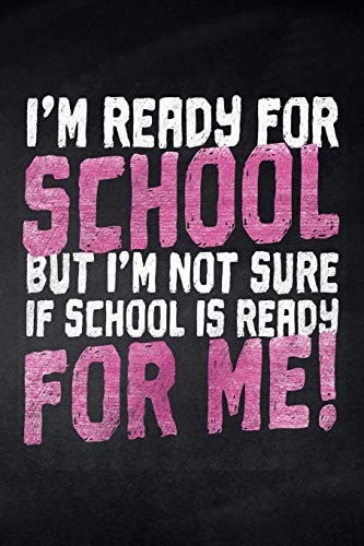 I'm Ready for School But I'm Not Sure If School Is Ready for Me! Notizbuch Kariert Für Die Schule und Den Alltag, Für Wichtige Notizen, Lernstoff Oder Als Tagebuch, Ideal Auch Für To-Do-Listen, 120 Seiten, Ca. DIN A5 (6 X 9 )