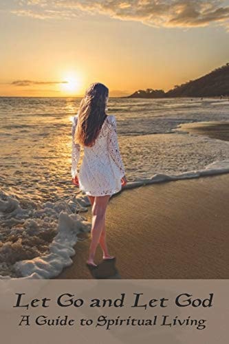Let Go and Let God A Guide to Spiritual Living