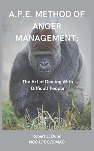 A.P.E. Method of Anger Management The Art of Dealing With Difficult People