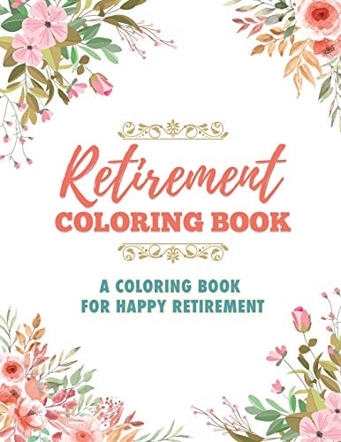Retirement Coloring Book A Coloring Book For Happy Retirement