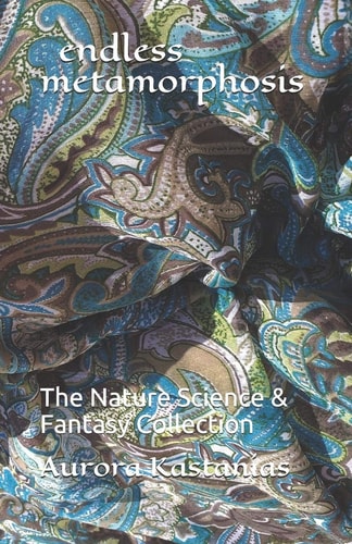 Endless Metamorphosis The Nature Science and Fantasy Collection