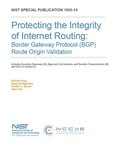 Protecting the Integrity of Internet Routing Border Gateway Protocol (BGP) Route Origin Validation: NIST SP 1800-14A, B & C